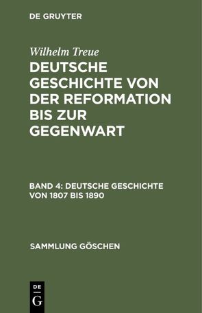 Wilhelm Treue: Deutsche Geschichte von der Reformation bis zur Gegenwart / Deutsche Geschichte von 1807 bis 1890 von Treue,  Wilhelm