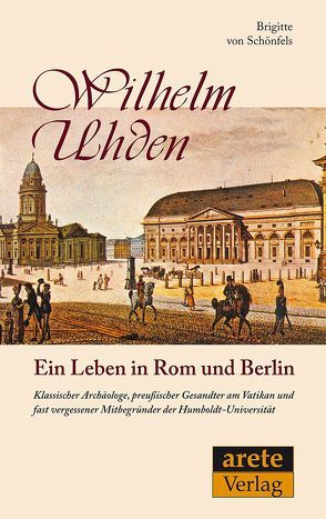 Wilhelm Uhden: Ein Leben in Rom und Berlin von Schönfels,  Brigitte von