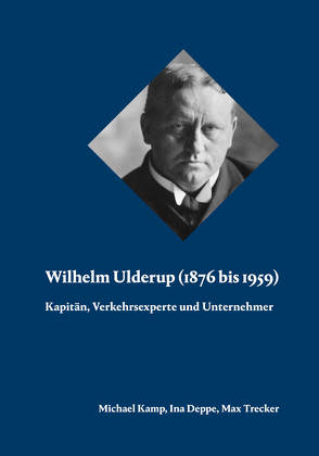 Wilhelm Ulderup (1876 bis 1959) von Deppe,  Ina, Kamp,  Michael, Trecker,  Max