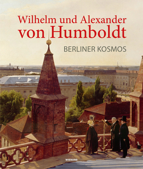 Wilhelm und Alexander von Humboldt. Berliner Kosmos von Blankenstein,  David, Borges,  Sophie, Bredekamp,  Horst, Damaschun,  Ferdinand, Daum,  Andreas, Dolezel,  Eva, Ette,  Ottmar, Gräfe,  Manfred, Grotz,  Kathrin, Holtz,  Bärbel, Knobloch,  Eberhard, Korneffel,  Peter, Kraft,  Tobias, Lund,  Hannah Lotte, Mende,  Jan, Nolte,  Dorothee, Päßler,  Ulrich, Rahemipour,  Patricia, Richter,  Tonio Sebastian, Schmitt,  Ralf Thomas, Schmuck,  Thomas, Schwarz,  Ingo, Spies,  Paul, Tenorth,  Heinz-Elmar, Tintemann,  Ute, Trabant,  Jürgen, von Heinz,  Christine