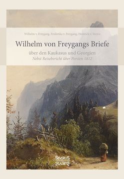 Wilhelm von Freygangs Briefe über den Kaukasus und Georgien von von Freygang,  Wilhelm