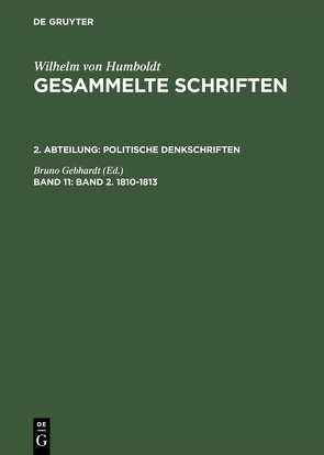 Wilhelm von Humboldt: Gesammelte Schriften. Politische Denkschriften / Band 2. 1810–1813 von Gebhardt,  Bruno