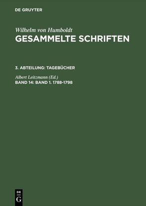 Wilhelm von Humboldt: Gesammelte Schriften. Tagebücher / Band 1. 1788–1798 von Leitzmann,  Albert