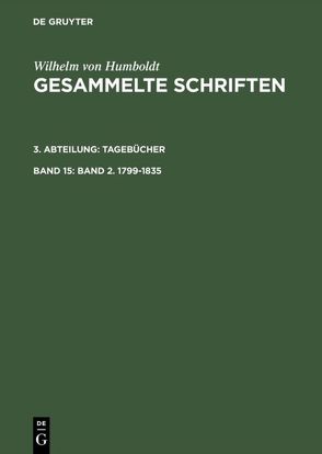 Wilhelm von Humboldt: Gesammelte Schriften. Tagebücher / Band 2. 1799–1835 von Humboldt,  Wilhelm von, Königl. Preuß. Akad. d. Wiss., Leitzmann,  Albert