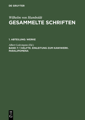 Wilhelm von Humboldt: Gesammelte Schriften. Werke / 1 Hälfte. Einleitung zum Kawiwerk. Paralipomena von Leitzmann,  Albert