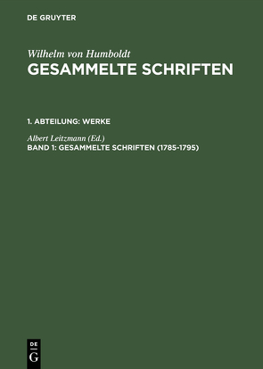 Wilhelm von Humboldt: Gesammelte Schriften. Werke / 1785–1795 von Leitzmann,  Albert