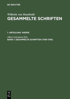 Wilhelm von Humboldt: Gesammelte Schriften. Werke / 1785–1795 von Leitzmann,  Albert