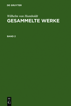 Wilhelm von Humboldt: Gesammelte Werke / Wilhelm von Humboldt: Gesammelte Werke. Band 2 von Humboldt,  Wilhelm von