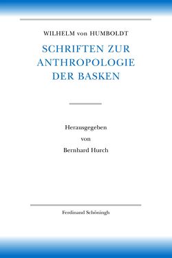 Wilhelm von Humboldt Schriften zur Anthropologie der Basken von Borsche,  Tilman, Humboldt,  Wilhelm von, Hurch,  Bernhard, Mueller-Vollmer,  Kurt, Trabant,  Jürgen, Whittaker,  Gordon