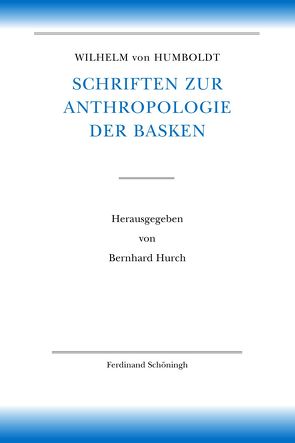 Wilhelm von Humboldt Schriften zur Anthropologie der Basken von Borsche,  Tilman, Humboldt,  Wilhelm von, Hurch,  Bernhard, Mueller-Vollmer,  Kurt, Trabant,  Jürgen, Whittaker,  Gordon