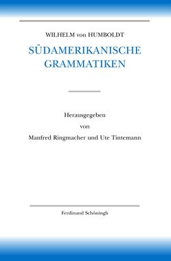 Wilhelm von Humboldt Südamerikanische Grammatiken von Adelaar,  Willem, Borsche,  Tilman, Dietrich,  Wolf, Dümmler,  Christiane, Humboldt,  Wilhelm von, Hurch,  Bernhard, Masson,  Peter, Mueller-Vollmer,  Kurt, Ringmacher,  Manfred, Thun,  Harald, Tintemann,  Ute, Trabant,  Jürgen, Whittaker,  Gordon, Zamponi,  Raoul