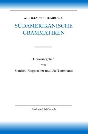 Wilhelm von Humboldt Südamerikanische Grammatiken von Adelaar,  Willem, Borsche,  Tilman, Dietrich,  Wolf, Dümmler,  Christiane, Humboldt,  Wilhelm von, Hurch,  Bernhard, Masson,  Peter, Mueller-Vollmer,  Kurt, Ringmacher,  Manfred, Thun,  Harald, Tintemann,  Ute, Trabant,  Jürgen, Whittaker,  Gordon, Zamponi,  Raoul