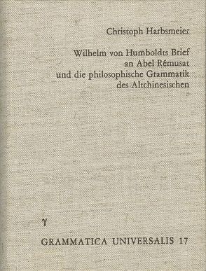 Wilhelm von Humboldts Brief an Abel-Remusat und die philosophische Grammatik des Altchinesischen von Harbsmeier,  Christoph