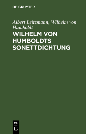 Wilhelm von Humboldts Sonettdichtung von Humboldt,  Wilhelm von, Leitzmann,  Albert