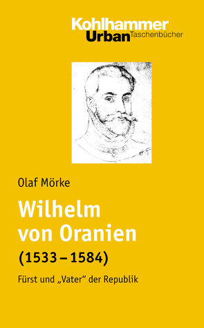 Wilhelm von Oranien (1533 – 1584) von Mörke,  Olaf