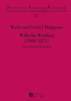 Wilhelm Weitling (1808–1871) von Seidel-Höppner,  Waltraud