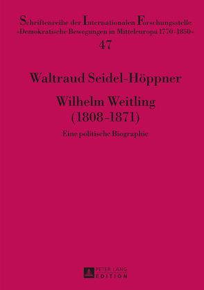 Wilhelm Weitling (1808–1871) von Seidel-Höppner,  Waltraud