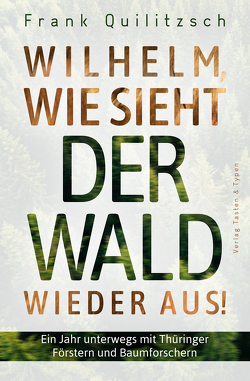 Wilhelm, wie sieht der Wald wieder aus? von Quilitzsch,  Frank