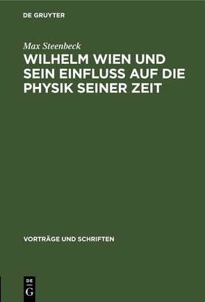 Wilhelm Wien und sein Einfluss auf die Physik seiner Zeit von Steenbeck,  Max