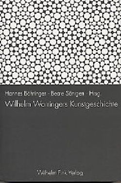 Wilhelm Worringers Kunstgeschichte von Barck,  Karlheinz, Böhringer,  Hannes, Buenger,  Barbara C., Frank,  Hilmar, Grebing,  Helga, Hufnagel,  Cordula, Lang,  Siegfried, Söntgen,  Beate, Straub,  René, Zimmermann,  Walter