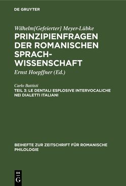 Wilhelm[Gefeierter] Meyer-Lübke: Prinzipienfragen der romanischen Sprachwissenschaft / Le dentali esplosive intervocaliche nei dialetti italiani von Battisti,  Carlo, Hoepffner,  Ernst