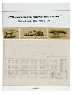 „Wilhelmshaven muß mehr werden als es war“ von Graul,  Jens