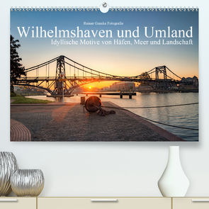 Wilhelmshaven und Umland – Idyllische Motive von Häfen, Meer und Landschaft (Premium, hochwertiger DIN A2 Wandkalender 2021, Kunstdruck in Hochglanz) von Ganske Fotografie,  Rainer