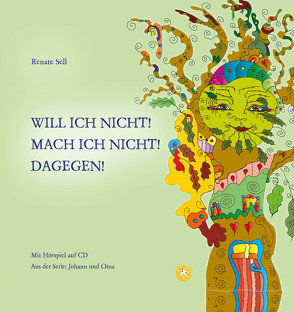 Will ich NICHT! Mach ich NICHT! DAGEGEN! Buch und CD Musikalisches Hörspiel von Sell,  Renate