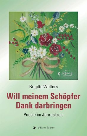 Will meinem Schöpfer Dank darbringen von Welters,  Brigitte