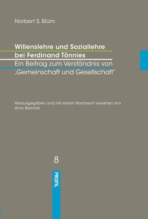 Willenslehre und Soziallehre bei Ferdinand Tönnies. Ein Beitrag zum Verständnis bei ‚Gemeinschaft und Gesellschaft‘ von Bammé,  Arno, Blüm,  Norbert