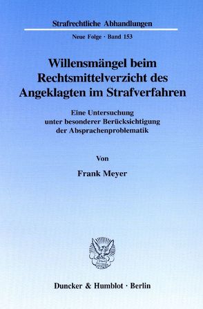 Willensmängel beim Rechtsmittelverzicht des Angeklagten im Strafverfahren. von Meyer,  Frank