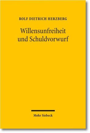 Willensunfreiheit und Schuldvorwurf von Herzberg,  Rolf Dietrich