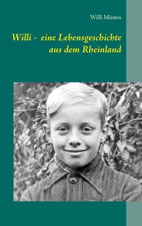 Willi – eine Lebensgeschichte aus dem Rheinland von Auerswald,  Christina, Minten,  Willi