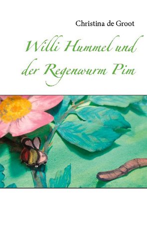 Willi Hummel und der Regenwurm Pim von de Groot,  Christina