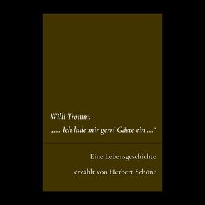 Willi Tromm: „…Ich lade mir gern‘ Gäste ein…“ von Schöne,  Herbert, Tromm,  Willi