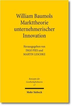 William Baumols Markttheorie unternehmerischer Innovation von Leschke,  Martin, Pies,  Ingo