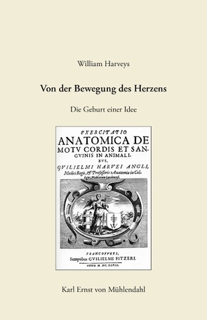 William Harveys „Von der Bewegung des Herzens“ von Mühlendahl,  Karl Ernst von