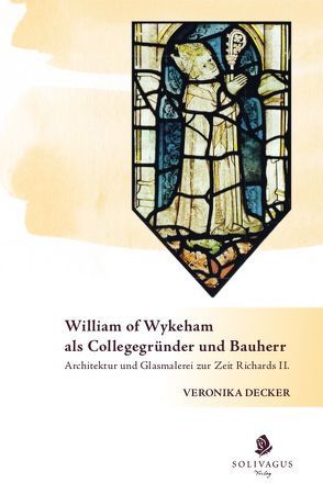 William of Wykeham als Collegegründer und Bauherr von Decker,  Veronika