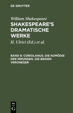 William Shakespeare: Shakespeare’s dramatische Werke / Coriolanus. Die Komödie der Irrungen. Die beiden Veroneser von Deutsche Shakespeare-Gesellschaft, Schlegel,  August Wilhelm [Übers.], Shakespeare,  William, Tieck,  Ludwig [Übers.], Ulrici,  H.