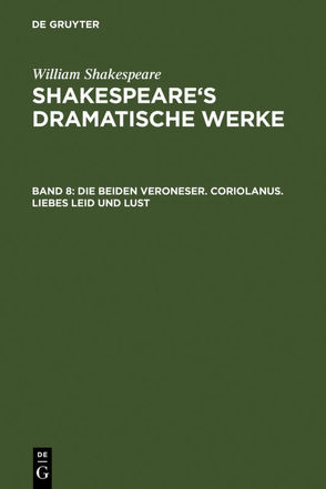 William Shakespeare: Shakspeare’s dramatische Werke / Die beiden Veroneser. Coriolanus. Liebes Leid und Lust von Schlegel,  August Wilhelm, Shakespeare,  William, Tieck,  Ludwig