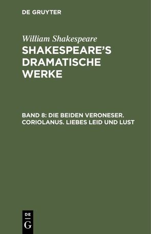 William Shakespeare: Shakespeare’s dramatische Werke / Die beiden Veroneser. Coriolanus. Liebes Leid und Lust von Bernays,  Michael, Schlegel,  August Wilhelm, Shakespeare,  William, Tieck,  Ludwig