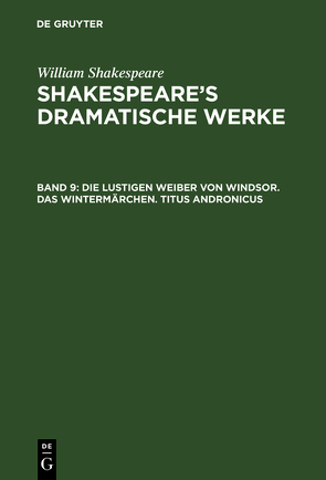 William Shakespeare: Shakespeare’s dramatische Werke / Die lustigen Weiber von Windsor. Das Wintermärchen. Titus Andronicus von Deutsche Shakespeare-Gesellschaft, Schlegel,  August Wilhelm [Übers.], Shakespeare,  William, Tieck,  Ludwig [Übers.], Ulrici,  H.