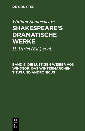 William Shakespeare: Shakespeare’s dramatische Werke / Die lustigen Weiber von Windsor. Das Wintermärchen. Titus und Andronicus von Deutsche Shakespeare-Gesellschaft, Schlegel,  August Wilhelm, Schlegel,  August Wilhelm [Übers.], Tieck,  Ludwig [Übers.], Ulrici,  H.