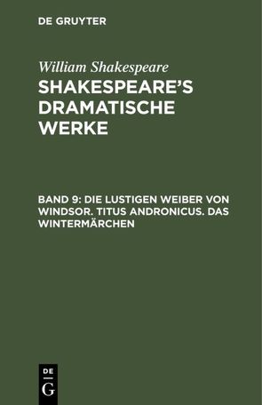 William Shakespeare: Shakespeare’s dramatische Werke / Die lustigen Weiber von Windsor. Titus Andronicus. Das Wintermärchen von Bernays,  Michael, Schlegel,  August Wilhelm, Shakespeare,  William, Tieck,  Ludwig