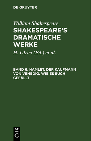 William Shakespeare: Shakespeare’s dramatische Werke / Hamlet. Der Kaufmann von Venedig. Wie es euch gefällt von Deutsche Shakespeare-Gesellschaft, Schlegel,  August Wilhelm [Übers.], Shakespeare,  William, Tieck,  Ludwig [Übers.], Ulrici,  H.