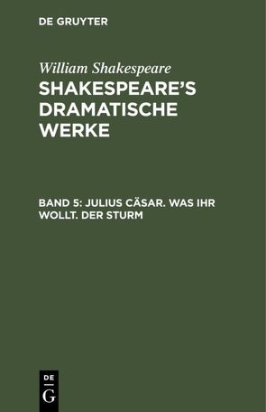 William Shakespeare: Shakespeare’s dramatische Werke / Julius Cäsar. Was ihr wollt. Der Sturm von Bernays,  Michael, Schlegel,  August Wilhelm, Shakespeare,  William, Tieck,  Ludwig