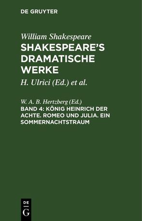 William Shakespeare: Shakespeare’s dramatische Werke / König Heinrich der Achte. Romeo und Julia. Ein Sommernachtstraum von Hertzberg,  W. A. B.