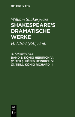 William Shakespeare: Shakespeare’s dramatische Werke / König Heinrich VI. (2. Teil). König Heinrich VI. (3. Teil). König Richard III von Schmidt,  A.