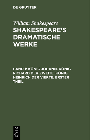 William Shakespeare: Shakespeare’s dramatische Werke / König Johann. König Richard der Zweite. König Heinrich der Vierte, erster Theil von Bernays,  Michael, Schlegel,  August Wilhelm, Tieck,  Ludwig