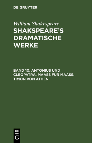 William Shakespeare: Shakspeare’s dramatische Werke / Antonius und Cleopatra. Maaß für Maaß. Timon von Athen von Schlegel,  August Wilhelm, Shakespeare,  William, Tieck,  Ludwig